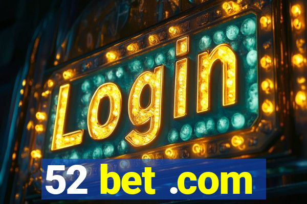 52 bet .com